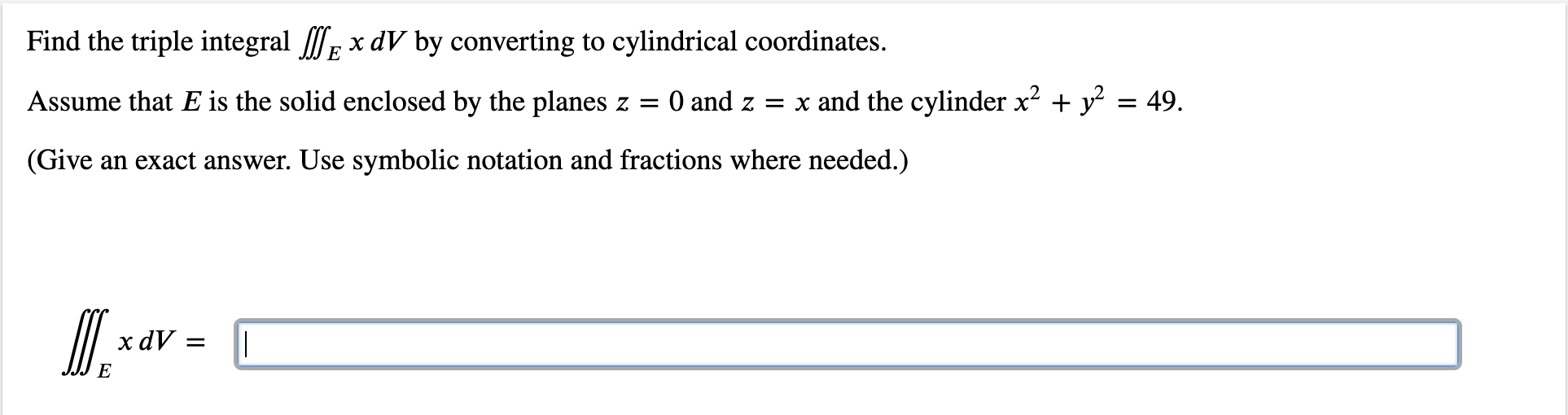 [Solved]: Find the triple integral ( iiint_{E} x d V )