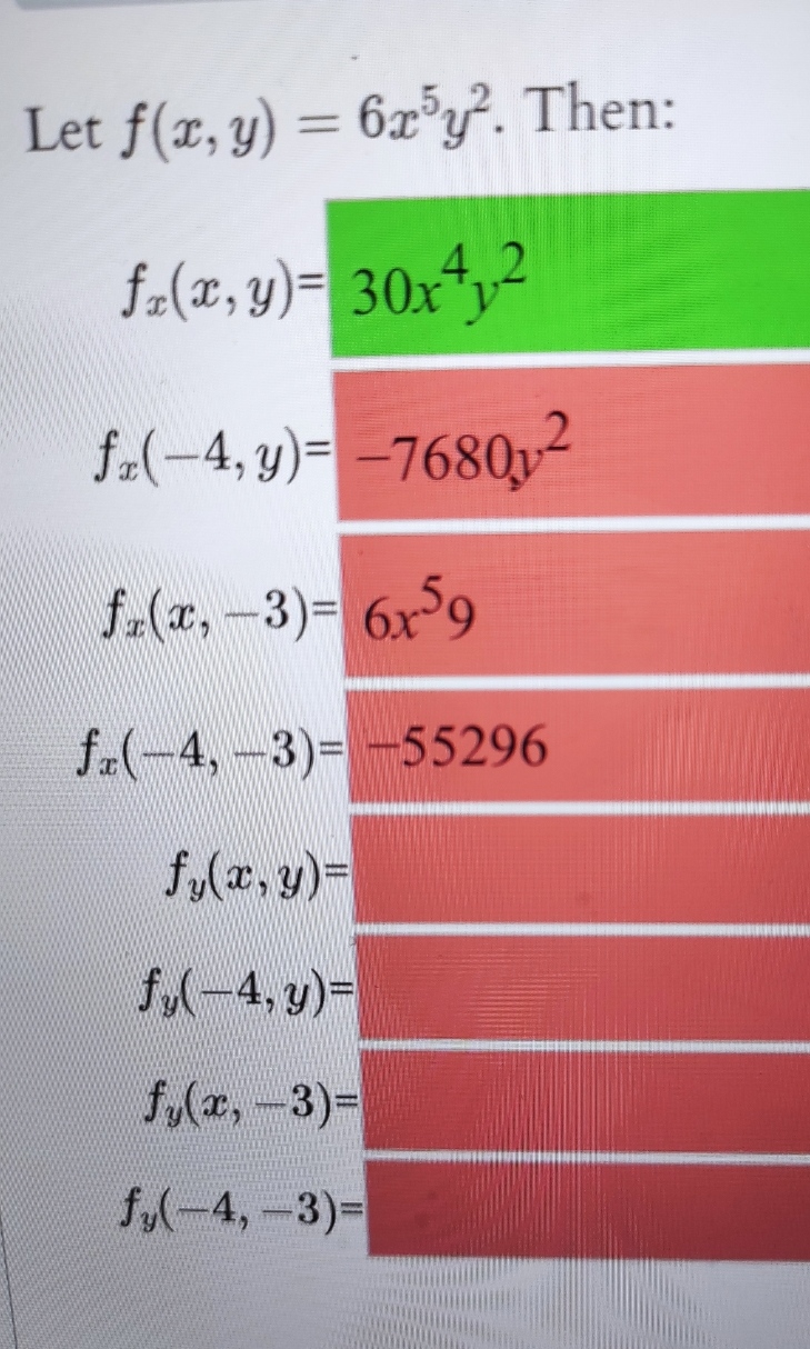 \( \begin{array}{l}f(x, y)=6 x^{5} y^{2} \\ f_{x}(x, y)=30 x^{4} y^{2} \\ f_{x}(-4, y)=-7680 y^{2} \\ f_{x}(x,-3)=6 x^{5} 9 \