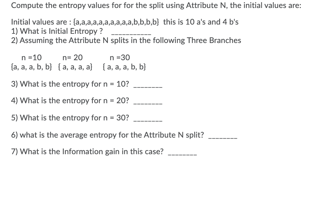 Solved Compute the entropy values for for the split using | Chegg.com
