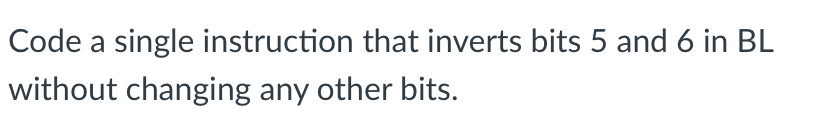 Solved Code a single instruction that inverts bits 5 and 6 | Chegg.com