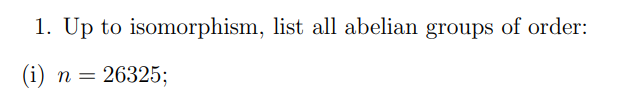 Solved 1 Up To Isomorphism List All Abelian Groups Of