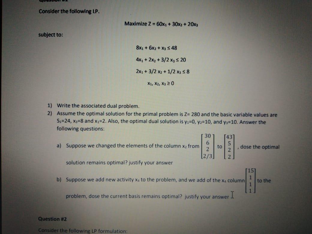 Consider the following LP.
Maximize Z = 60x1 + 30x2 + 20x3
subject to:
8X1 + 6x2 + x3 5 48
4x, + 2xy + 3/2 x3 s 20
2x1 + 3/2