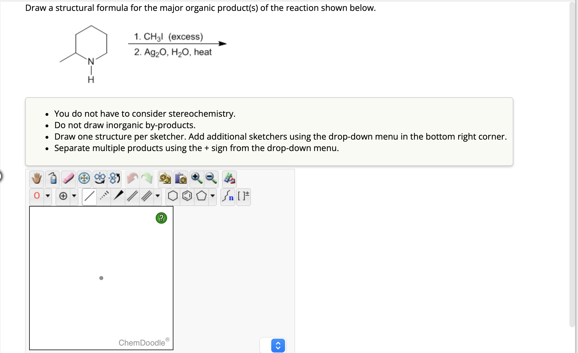Draw a structural formula for the major organic product(s) of the reaction shown below.
- You do not have to consider stereoc
