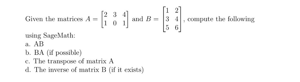 Solved Given the matrices A=[213041] and B=⎣⎡135246⎦⎤, | Chegg.com