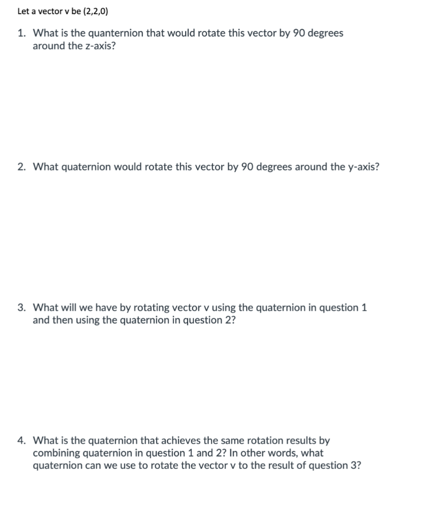 Solved 1. What is the quanternion that would rotate this | Chegg.com