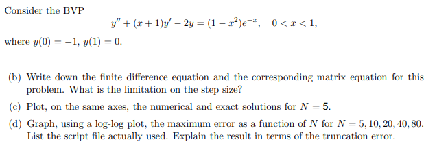 Consider the BVP \[ y^{\prime \prime}+(x+1) y^{\prime}-2 y=\left(1-x^{2}\right) e^{-x}, \quad 0<x<1, \] where \( y(0)=-1, y(1