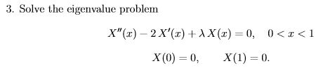 Solved 3. Solve the eigenvalue problem X"(x) - 2 X'(x) + | Chegg.com