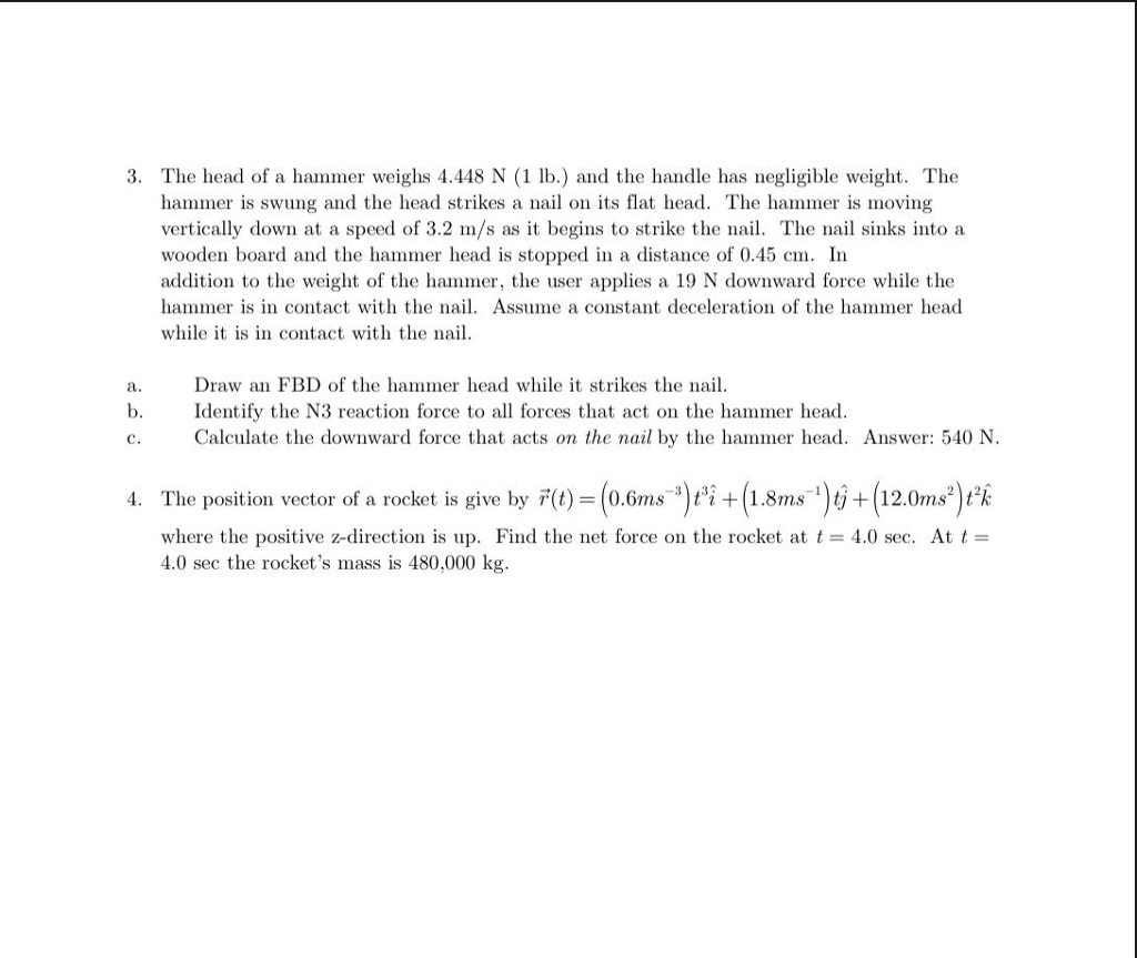 Solved 3. The head of a hammer weighs 4.448 N (1 lb.) and