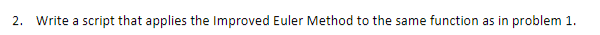 2. Write a script that applies the Improved Euler Method to the same function as in problem 1.