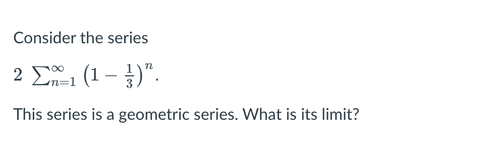 Solved Consider the series 2∑n=1∞(1−31)n. This series is a | Chegg.com