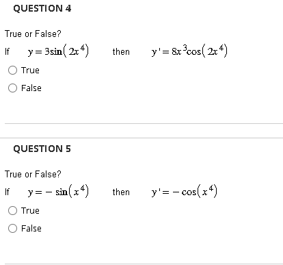 True or False? If \( y=3 \sin \left(2 x^{4}\right) \quad \) then \( \quad y^{\prime}=8 x^{3} \cos \left(2 x^{4}\right) \) Tru