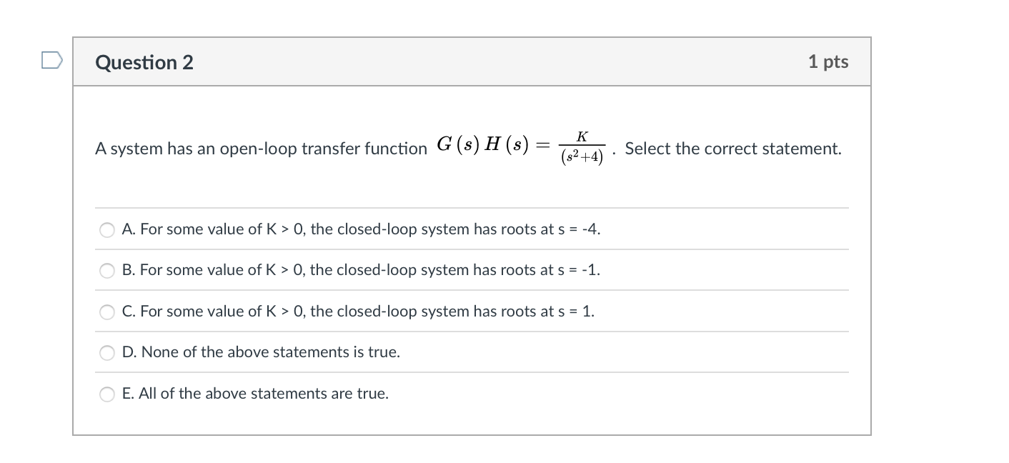 Solved Question 2 1 pts K A system has an open-loop transfer | Chegg.com