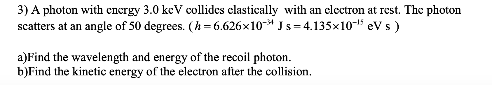 Solved 3) A photon with energy 3.0 keV collides elastically | Chegg.com