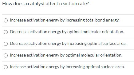 Solved How does a catalyst affect reaction rate? Increase | Chegg.com