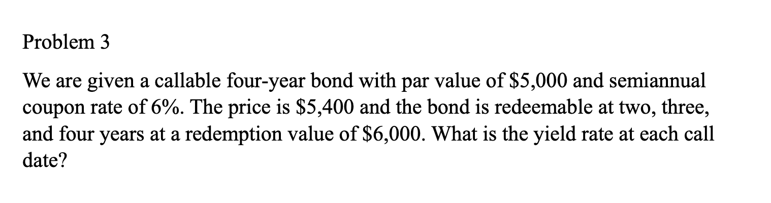 Solved Problem 3We are given a callable four-year bond with | Chegg.com