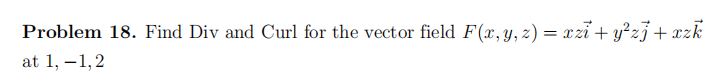 Solved Problem 18. ﻿Find Div and Curl for the vector field | Chegg.com
