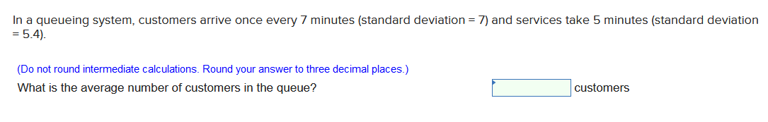 Solved In a queueing system, customers arrive once every 7 | Chegg.com