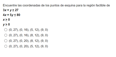 Encuentre las coordenadas de los puntos de esquina para la región factible de \[ \begin{array}{l} 3 x+y \geq 27 \\ 4 x+5 y \l