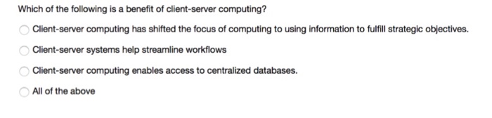 Solved Which of the following is a benefit of client-server | Chegg.com