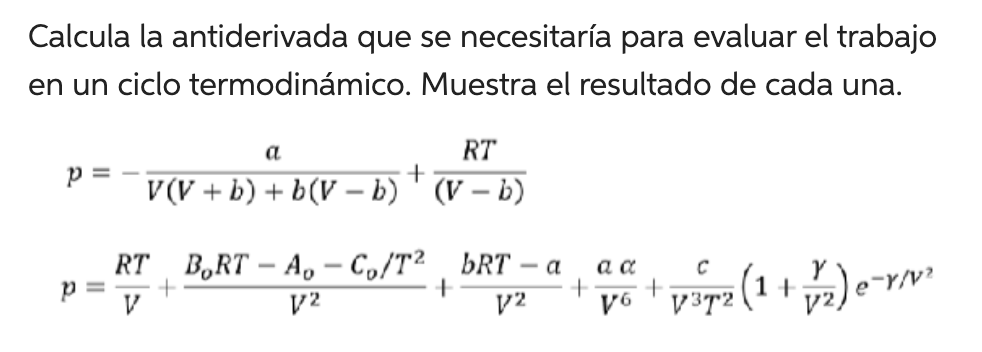 Calcula la antiderivada que se necesitaría para evaluar el trabajo en un ciclo termodinámico. Muestra el resultado de cada un