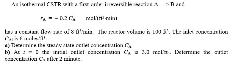 Solved An isothermal CSTR with a first-order irreversible | Chegg.com