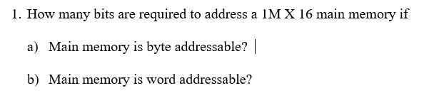 Solved 1. How many bits are required to address a 1M X 16 | Chegg.com