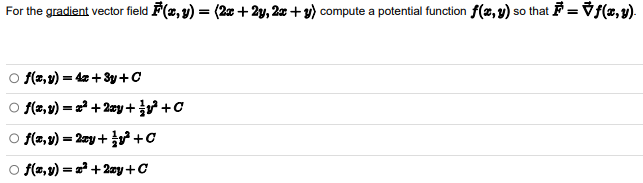 For the gradient vector field \( \vec{F}(x, y)=\langle 2 x+2 y, 2 x+y\rangle \) compute a potential function \( f(x, y) \) so