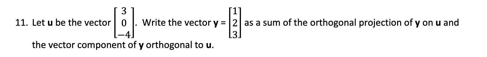 Solved 11. Let u be the vector ⎣⎡30−4⎦⎤. Write the vector | Chegg.com
