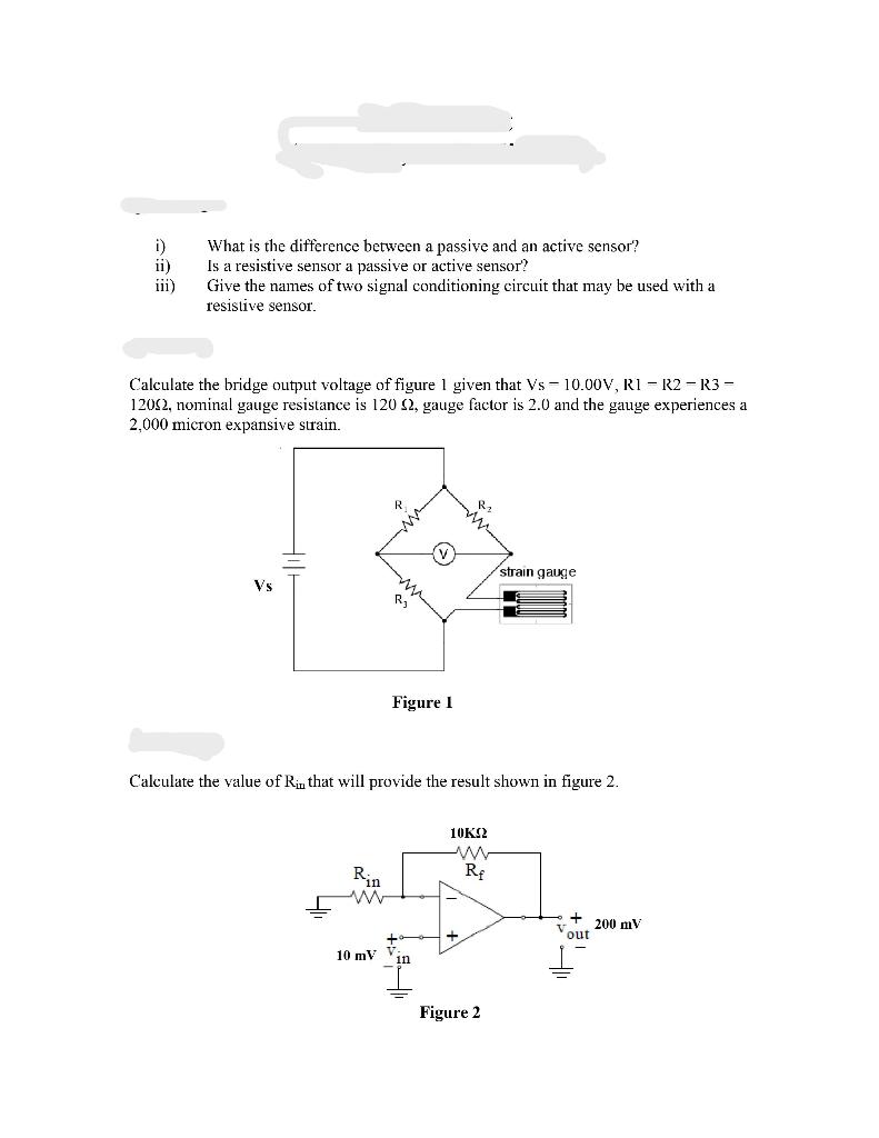 i) What is the difference between a passive and an active sensor?
ii) Is a resistive sensor a passive or active sensor?
iii)