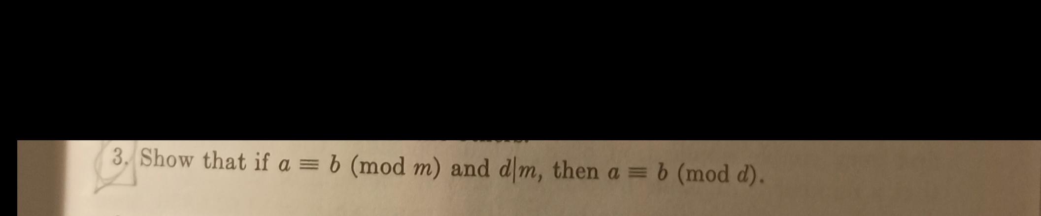 Solved 3. Show That If A = B (mod M) And D|m, Then A = B | Chegg.com