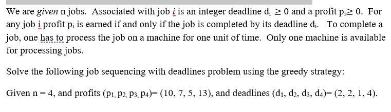 Solved We are given n jobs. Associated with job i is an | Chegg.com