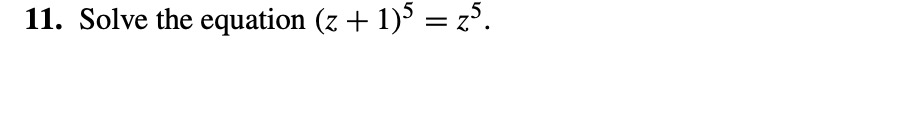 Solved 11. Solve the equation (z+1)5=z5. | Chegg.com