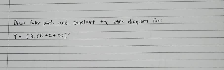 Solved Draw Euler path and construct the stick diagram for: | Chegg.com