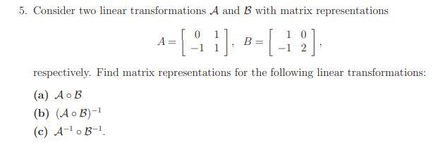 Solved 5. Consider Two Linear Transformations A And B With | Chegg.com