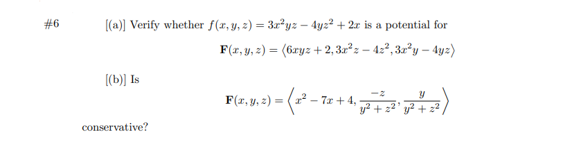 \( [(\mathrm{a})] \) Verify whether \( f(x, y, z)=3 x^{2} y z-4 y z^{2}+2 x \) is a potential for \[ \mathbf{F}(x, y, z)=\lef