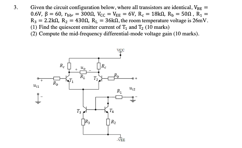 3.
=
=
Given the circuit configuration below, where all transistors are identical, VBE
0.6V, B = 60, rbb, = 300N, Vcc = Vee =