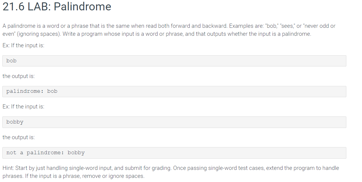 A palindrome is a word or a phrase that is the same when read both forward and backward. Examples are: bob, sees, or nev