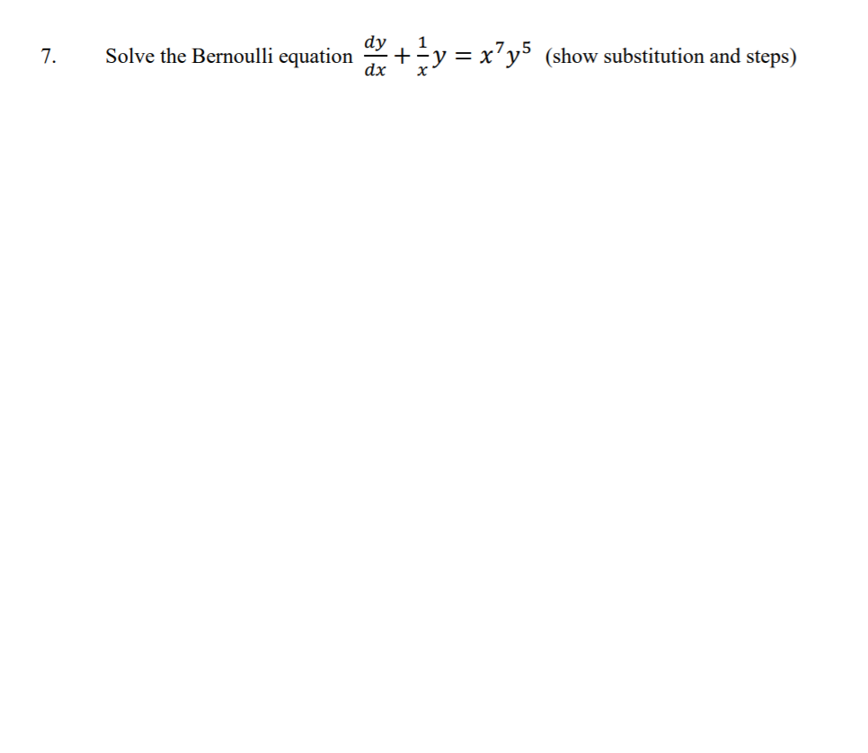 Solved 7 . dy Solve the Bernoulli equation dx + y = x?y5 | Chegg.com