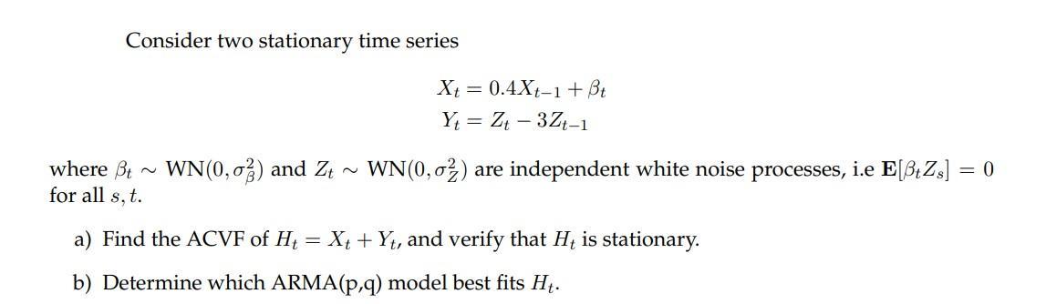 Solved Consider two stationary time series Xt = 0.4Xt−1 + βt | Chegg.com