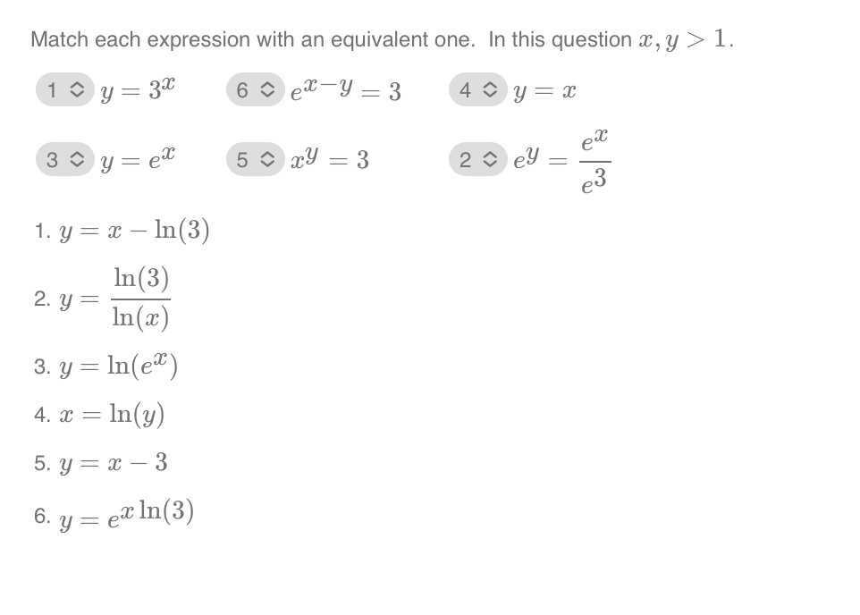 Match each expression with an equivalent one. In this question \( x, y>1 \). \[ \begin{array}{lcl} y=3^{x} & 6 \hat{\vee} e^{