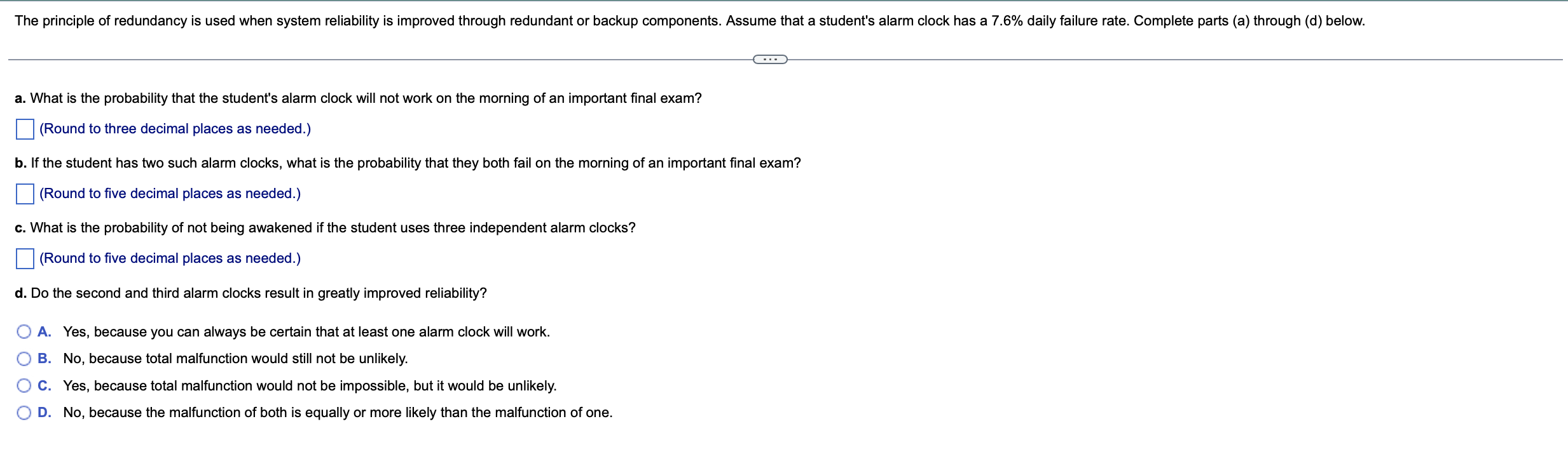 The principle of redundancy is used when system reliability is improved through redundant or backup components. Assume that a