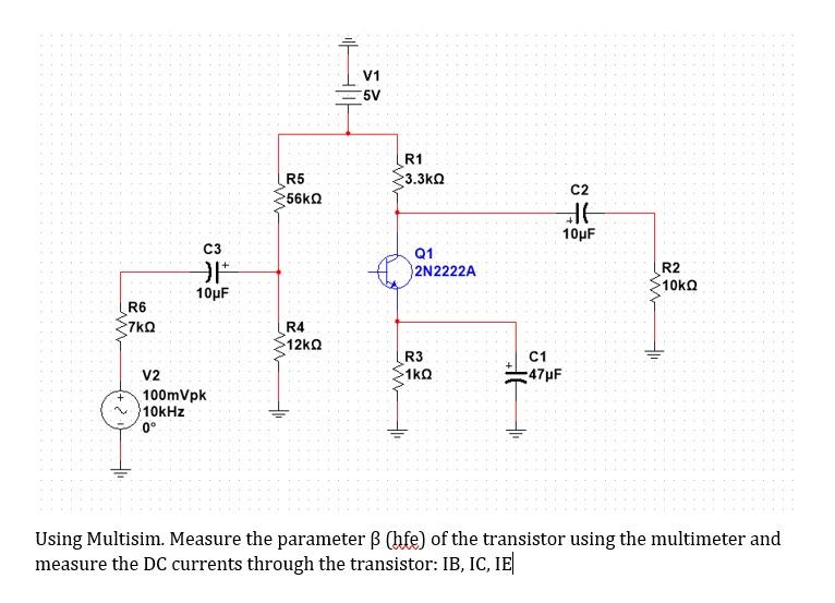 Solved Using Multisim. Measure the parameter β (hfe) of the