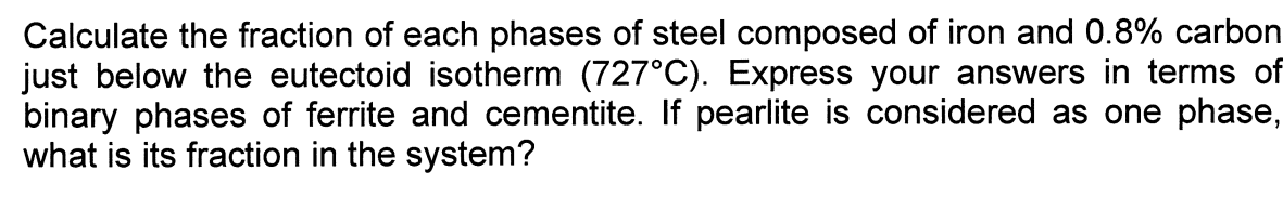 Solved For Steel, At Temperature Just Above 727°C (eutectoid | Chegg.com