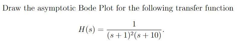Solved Draw the asymptotic Bode Plot for the following | Chegg.com