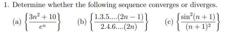 1. Determine whether the following sequence converges or diverges. (a) \( \left\{\frac{3 n^{2}+10}{e^{n}}\right\} \) (b) \( \