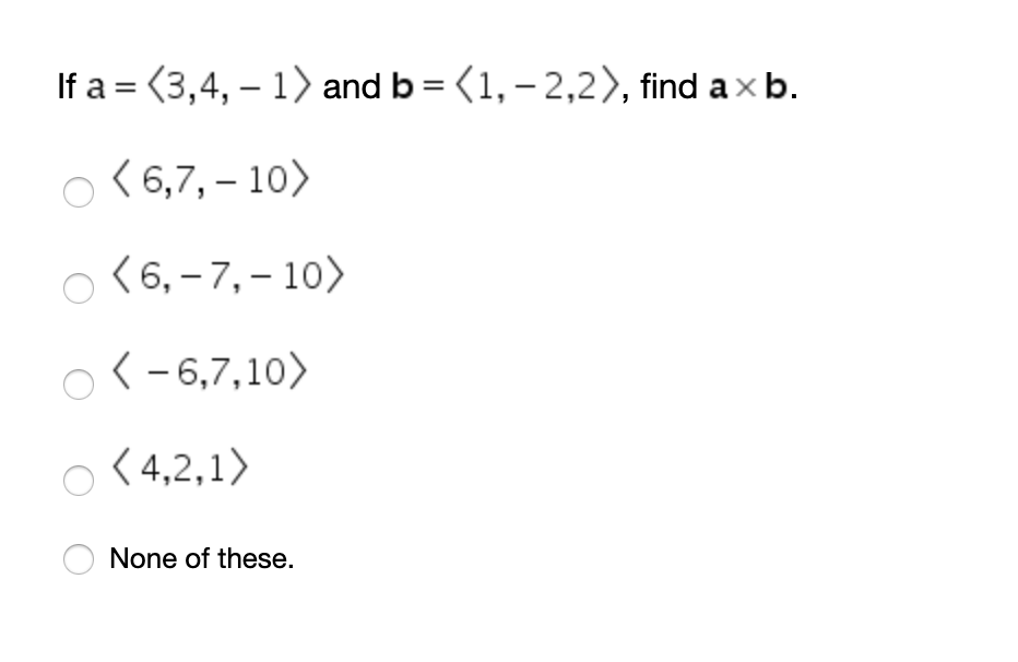 Solved If A = (3,4, -1) And B=(1, -2,2), Find A Xb. | Chegg.com