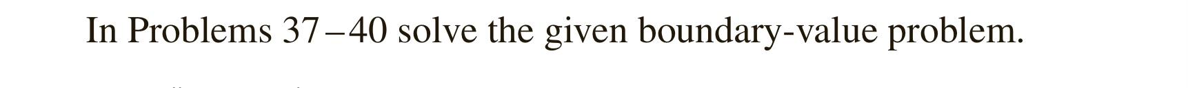 Solved In Problems 37-40 solve the given boundary-value | Chegg.com