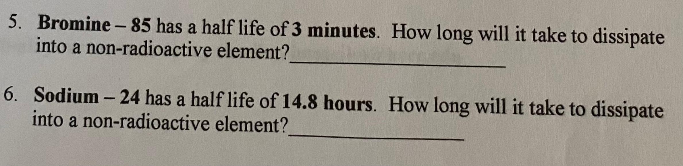 Solved 5. Bromine 85 has a half life of 3 minutes. How