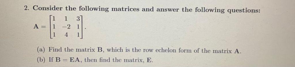 Solved (a) Find the matrix B, which is the row echelon form | Chegg.com