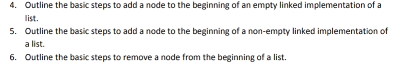 4. Outline the basic steps to add a node to the beginning of an empty linked implementation of a list. 5. Outline the basic s